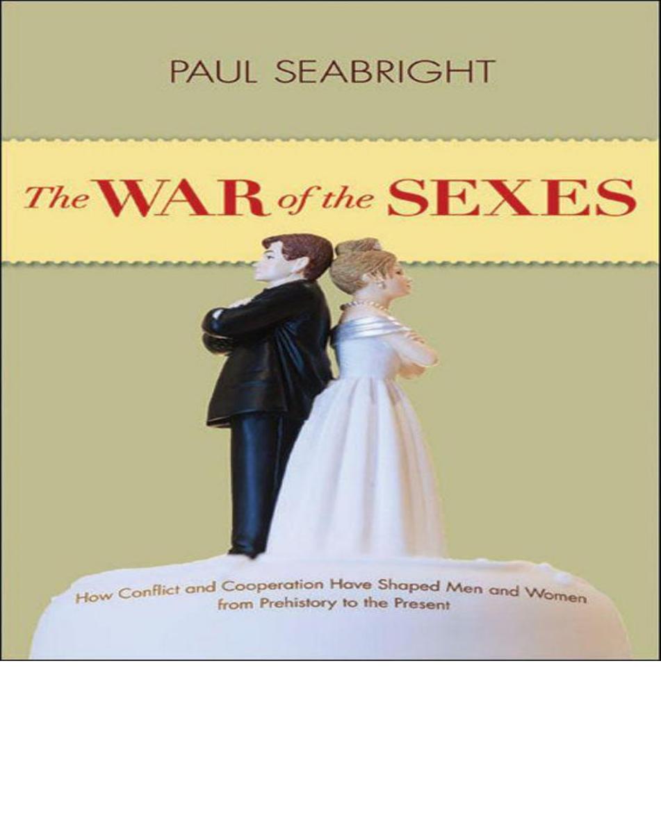 The War Of The Sexes How Conflict And Cooperation Have Shaped Men And Women From Prehistory To The Present Paul Seabright