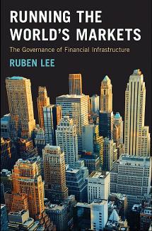 Running The Worlds Markets The Governance Of Financial Infrastructure Ruben Lee