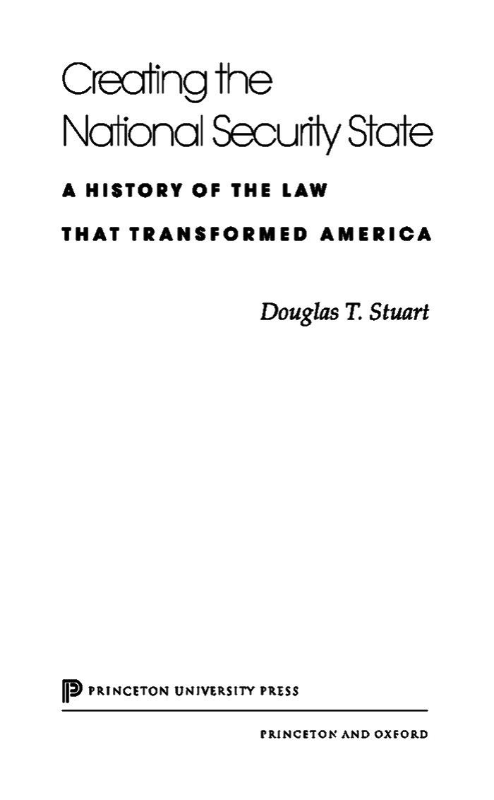 Creating The National Security State A History Of The Law That Transformed America Douglas T Stuart