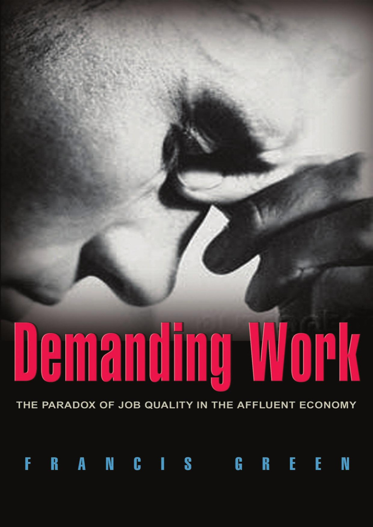 Demanding Work The Paradox Of Job Quality In The Affluent Economy Francis Green