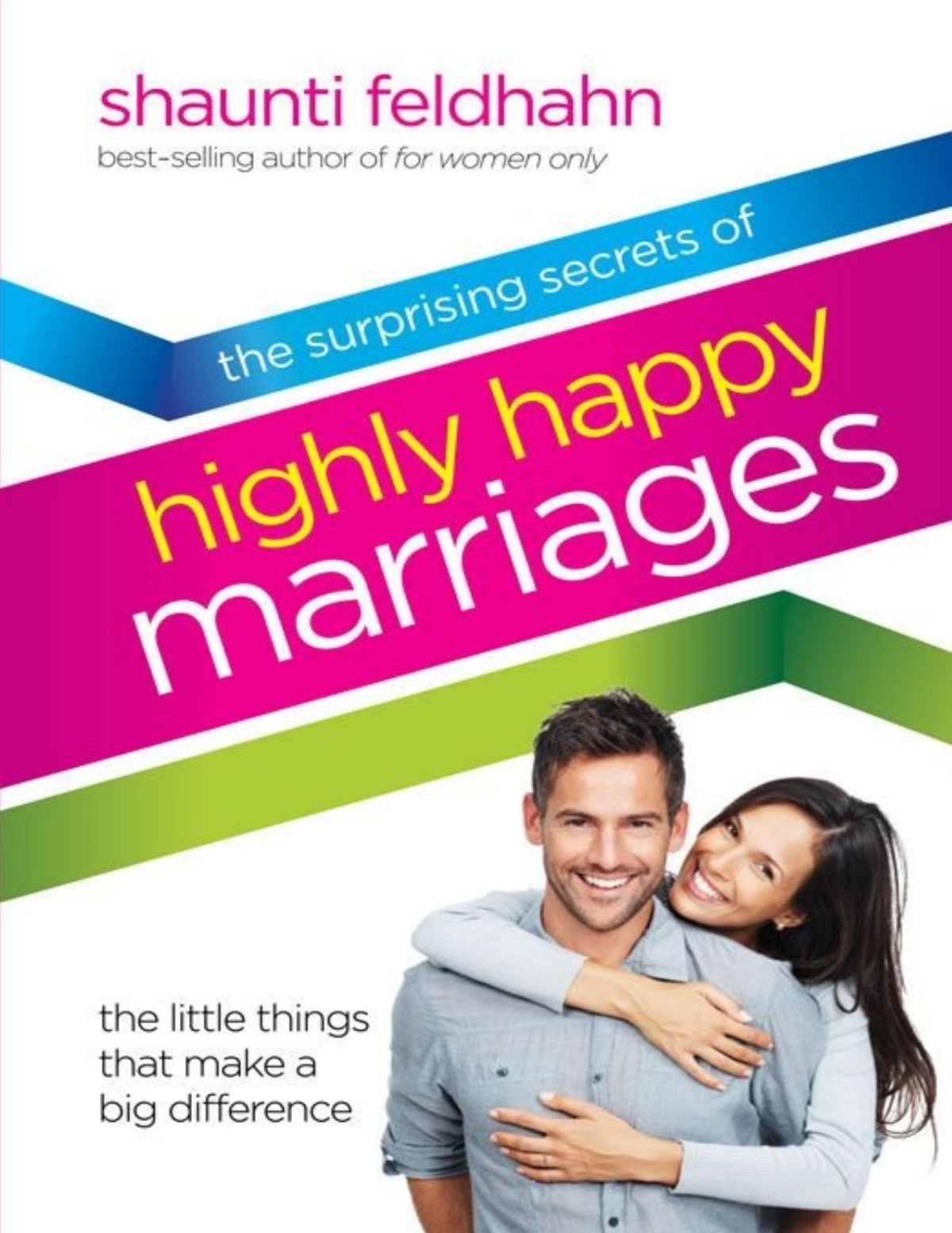 The Surprising Secrets Of Highly Happy Marriages The Little Things That Make A Big Difference Pdfdrivecom Feldhahn