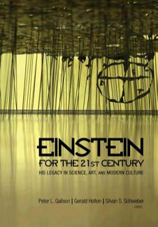 Einstein For The 21st Century His Legacy In Science Art And Modern Culture Peter Galison Gerald James Holton Silvan S Schweber Mallinckrodt Research Professor Of Physics Research Professor Of History Of Science Gerald Holton