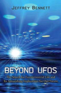 Beyond Ufos The Search For Extraterrestrial Life And Its Astonishing Implications For Our Future Jeffrey O Bennett