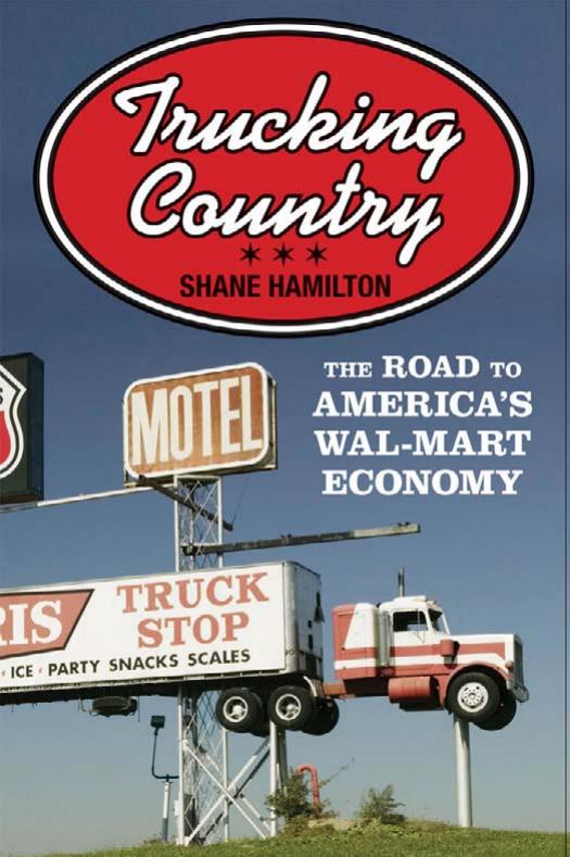 Trucking Country The Road To Americas Walmart Economy The Road To Americas Walmart Economy Shane Hamilton