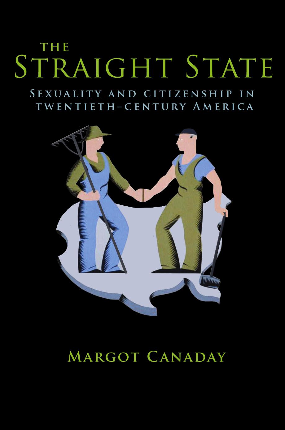 The Straight State Sexuality And Citizenship In Twentiethcentury America Sexuality And Citizenship In Twentiethcentury America Margot Canaday