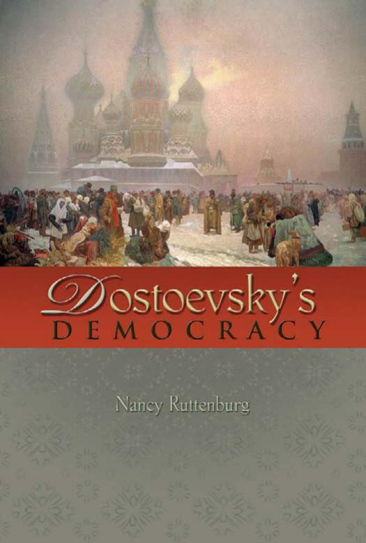 Dostoevskys Democracy Nancy Ruttenburg