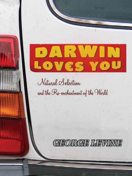 Darwin Loves You Natural Selection And The Reenchantment Of The World George Levine