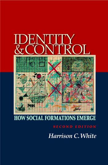 Identity And Control How Social Formations Emerge Second Edition Harrison C White