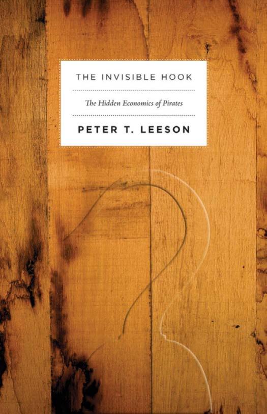 The Invisible Hook The Hidden Economics Of Pirates Peter T Leeson