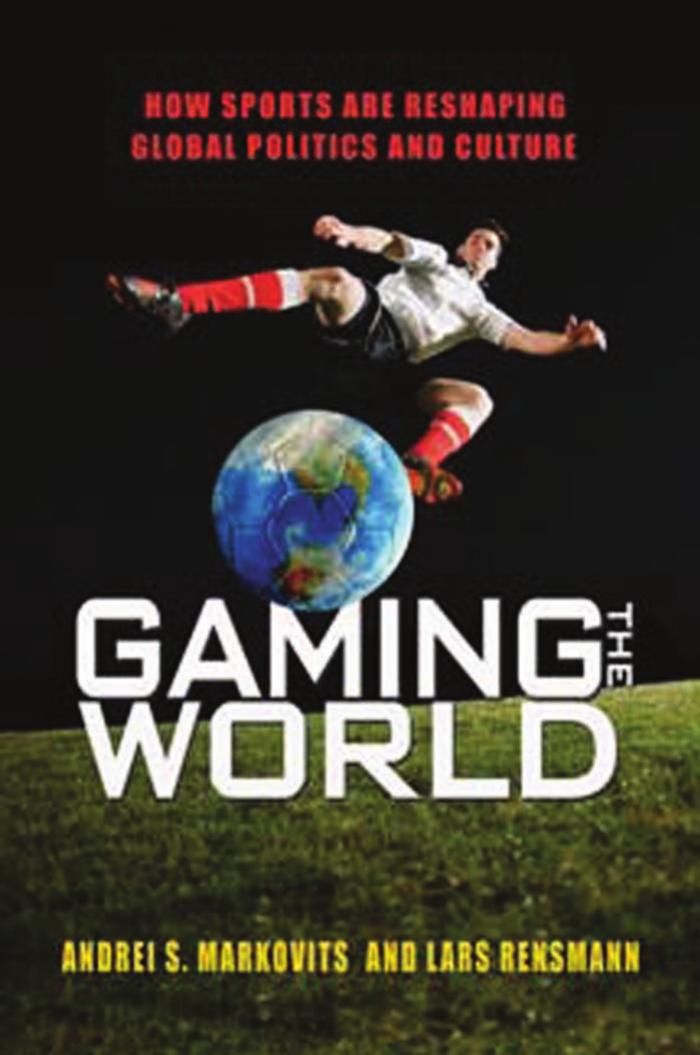Gaming The World How Sports Are Reshaping Global Politics And Culture Andrei S Markovits Lars Rensmann