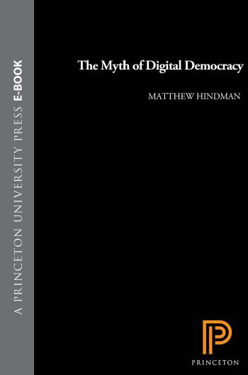 The Myth Of Digital Democracy Matthew Scott Hindman