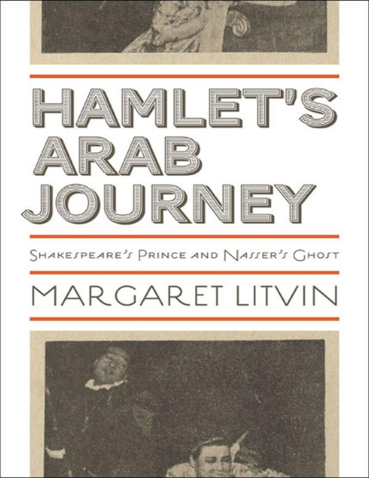 Hamlets Arab Journey Shakespeares Prince And Nassers Ghost Margaret Litvin