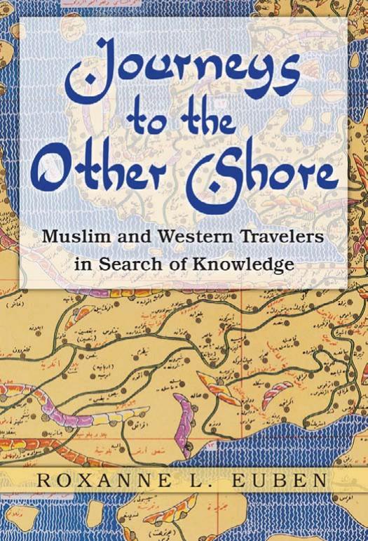 Journeys To The Other Shore Muslim And Western Travelers In Search Of Knowledge Muslim And Western Travelers In Search Of Knowledge Roxanne L Euben