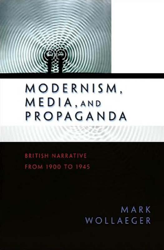 Modernism Media And Propaganda British Narrative From 1900 To 1945 Mark Wollaeger