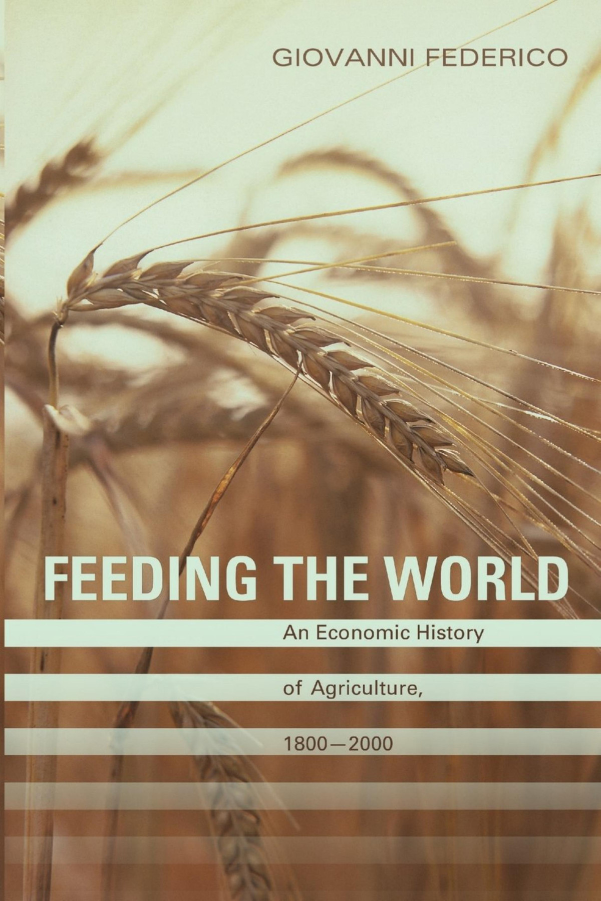 Feeding The World An Economic History Of Agriculture 18002000 Giovanni Federico