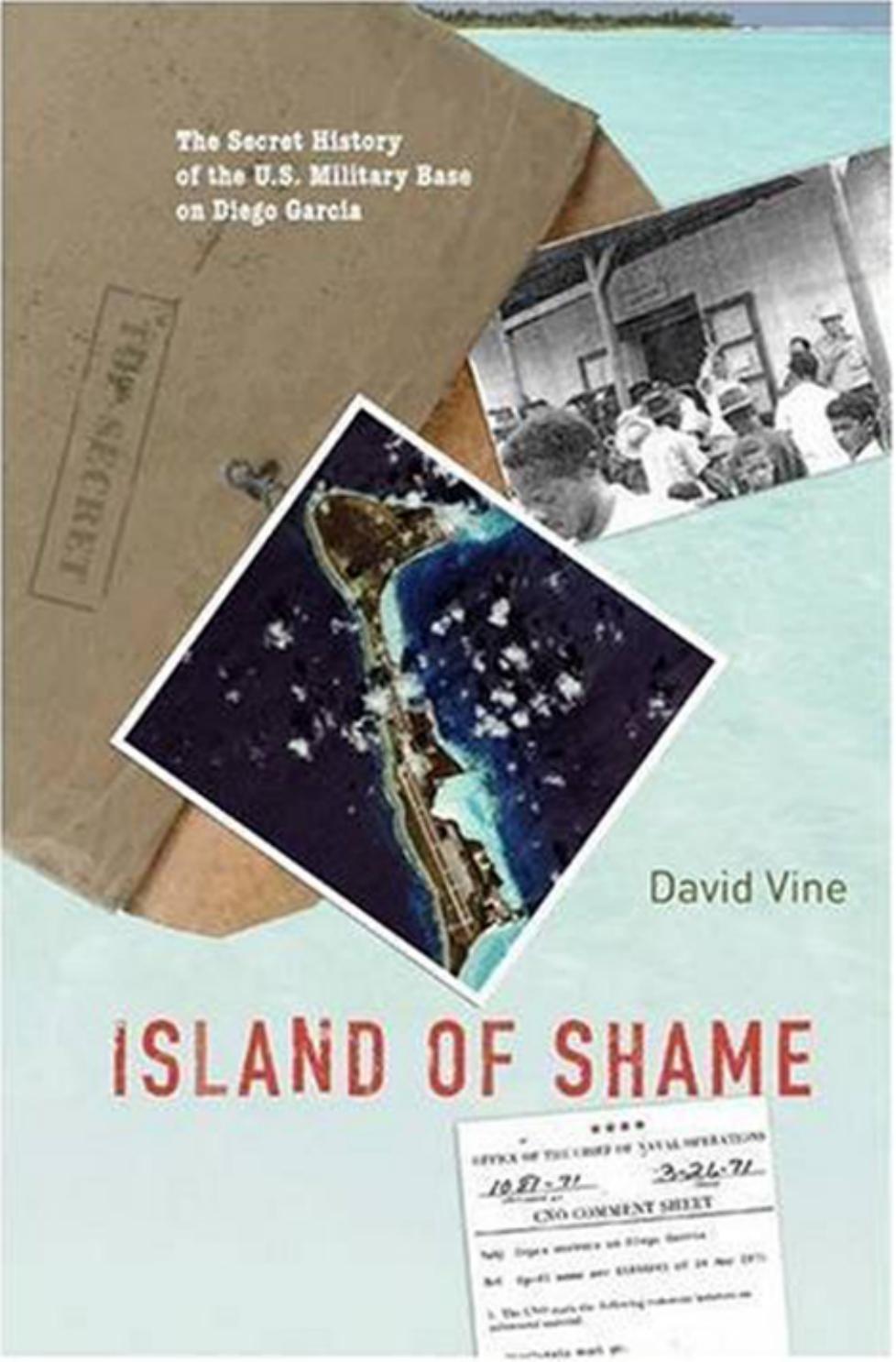 Island Of Shame The Secret History Of The Us Military Base On Diego Garcia David Vine