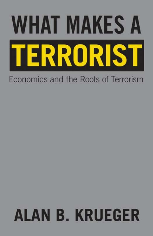 What Makes A Terrorist Economics And The Roots Of Terrorism Alan B Krueger