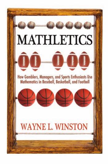Mathletics How Gamblers Managers And Sports Enthusiasts Use Mathematics In Baseball Basketball And Football Wayne L Winston