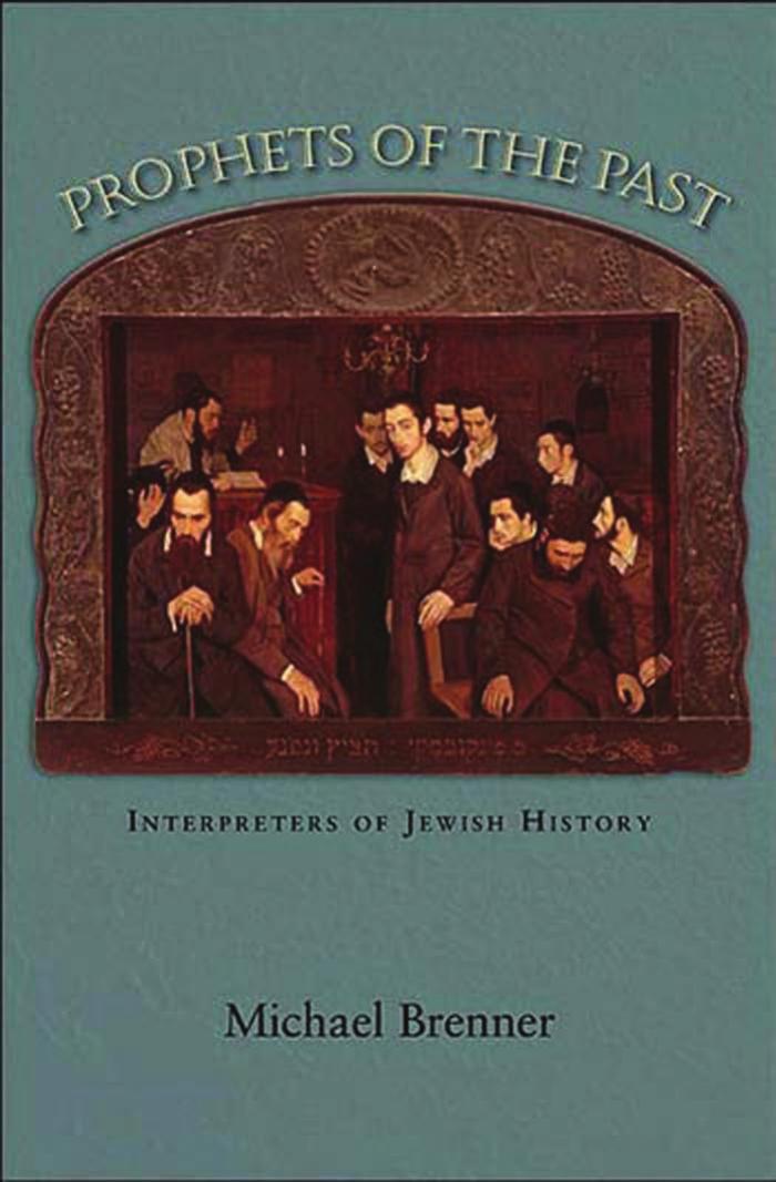 Prophets Of The Past Interpreters Of Jewish History Michael Brenner