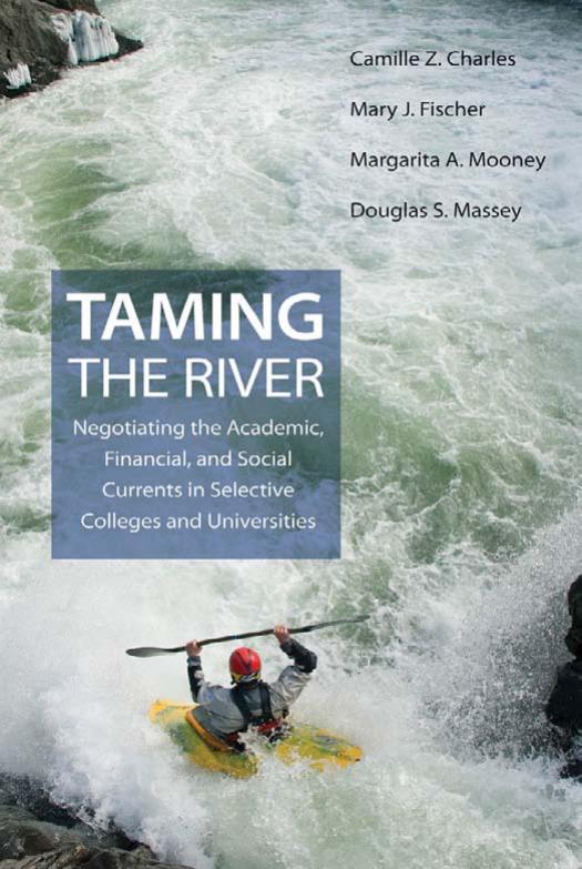Taming The River Negotiating The Academic Financial And Social Currents In Selective Colleges And Universities Camille Z Charles Mary J Fischer Margarita A Mooney Douglas S Massey