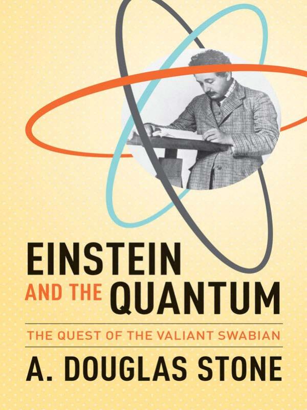 Einstein And The Quantum The Quest Of The Valiant Swabian A Douglas Stone