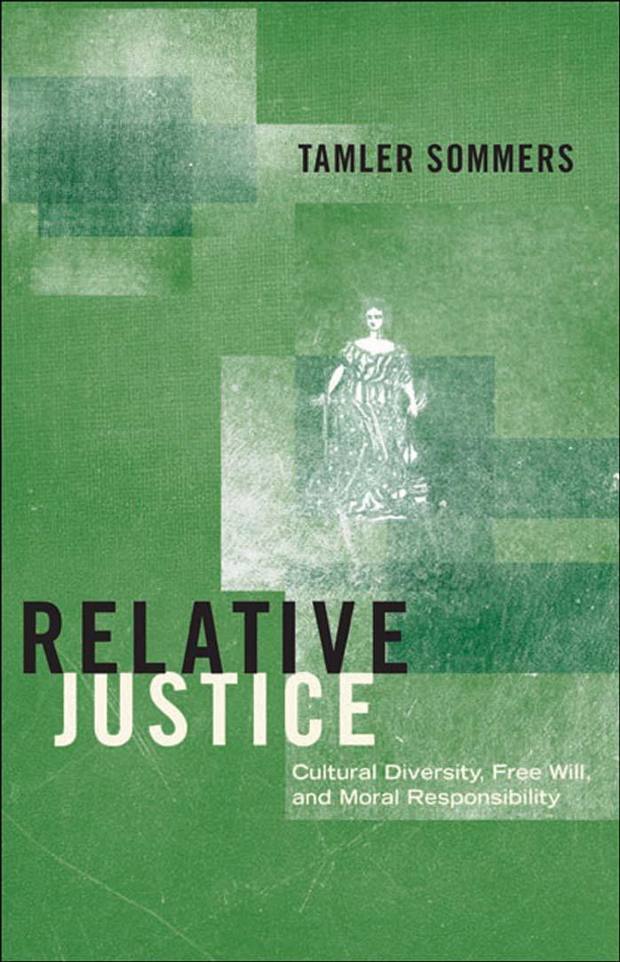 Relative Justice Cultural Diversity Free Will And Moral Responsibility Tamler Sommers