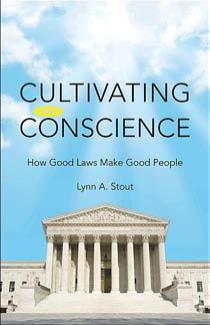 Cultivating Conscience How Good Laws Make Good People Lynn Stout