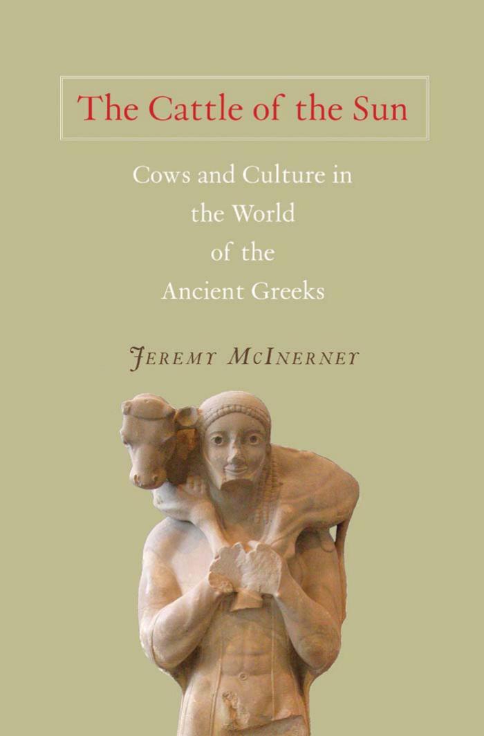The Cattle Of The Sun Cows And Culture In The World Of The Ancient Greeks Jeremy Mcinerney