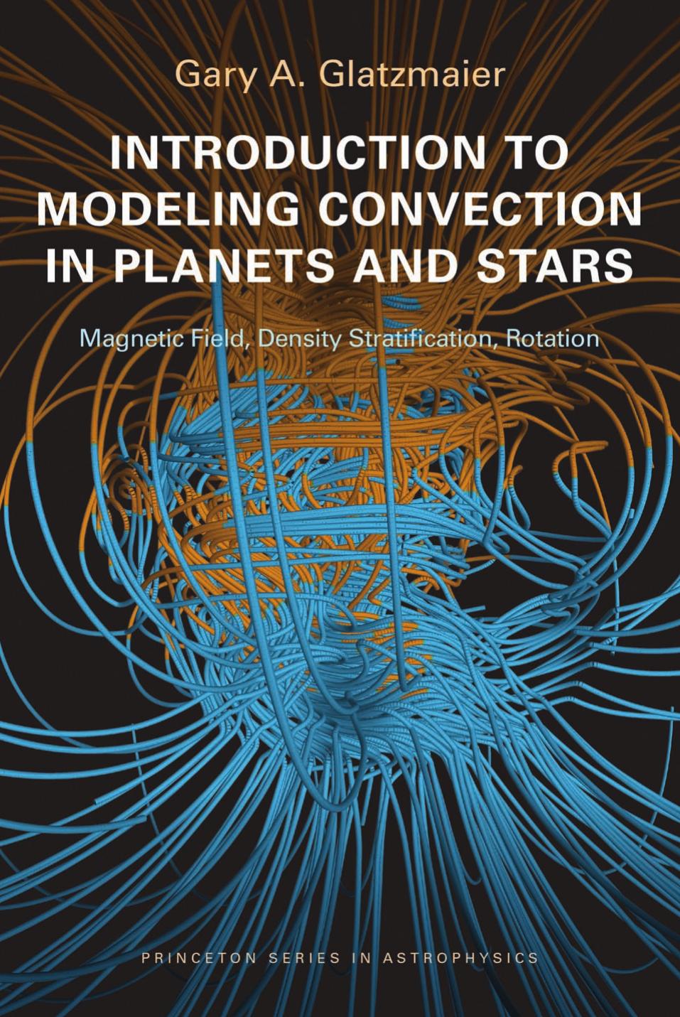 Introduction To Modeling Convection In Planets And Stars Magnetic Field Density Stratification Rotation Gary A Glatzmaier