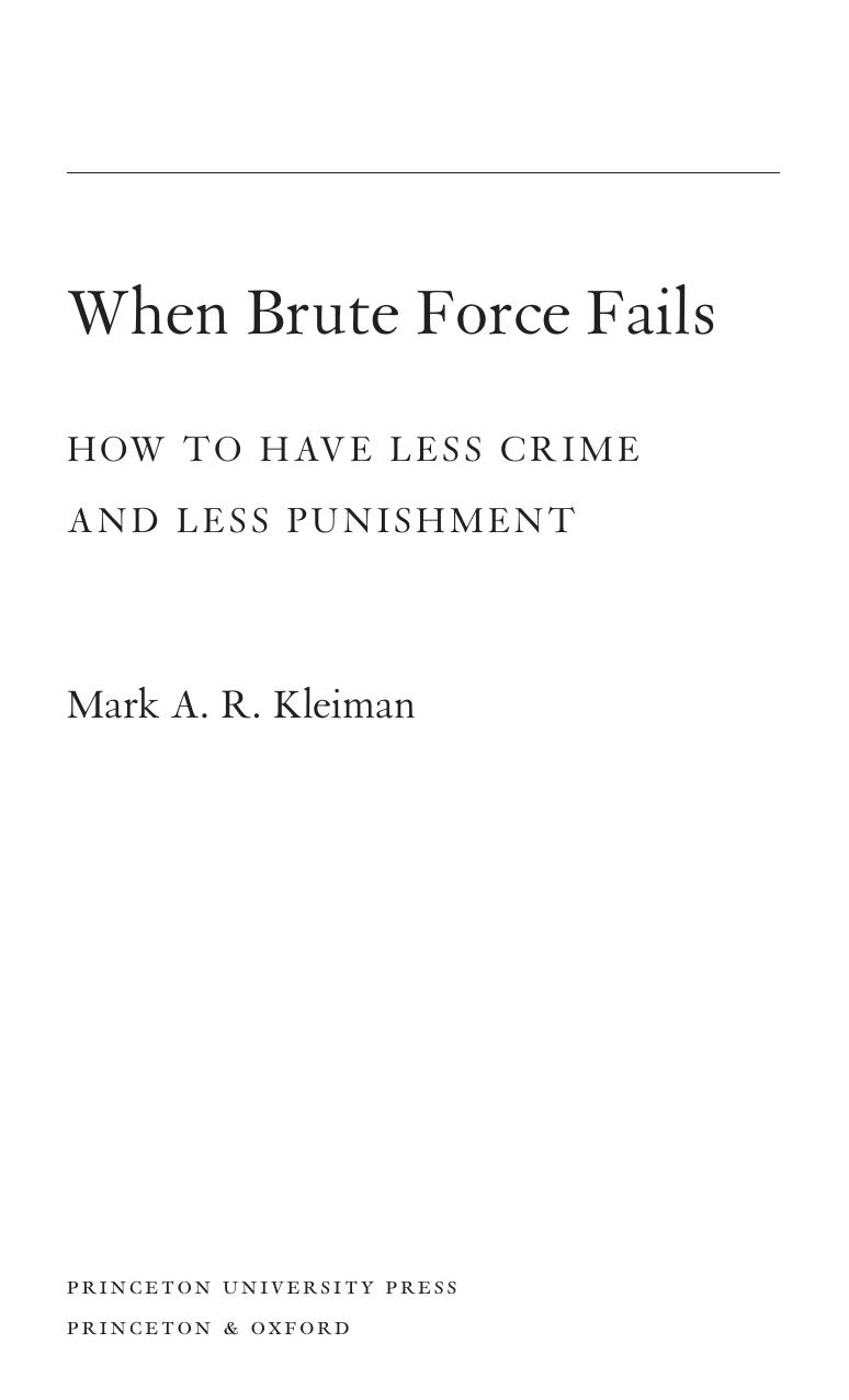 When Brute Force Fails How To Have Less Crime And Less Punishment Mark Kleiman