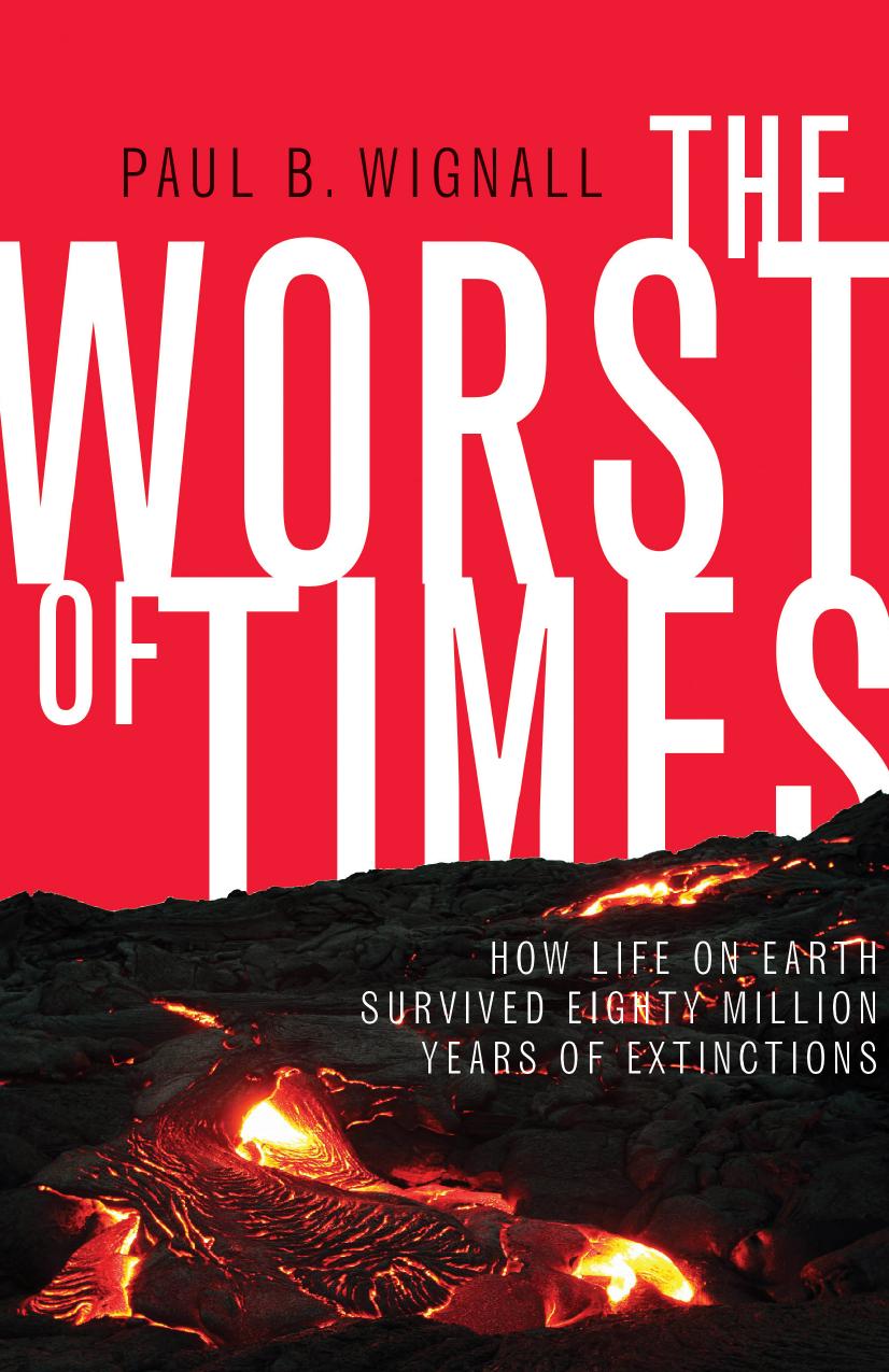 The Worst Of Times How Life On Earth Survived Eighty Million Years Of Extinctions P B Wignall