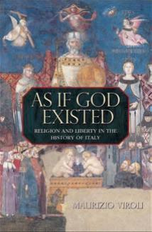 As If God Existed Religion And Liberty In The History Of Italy Maurizio Viroli