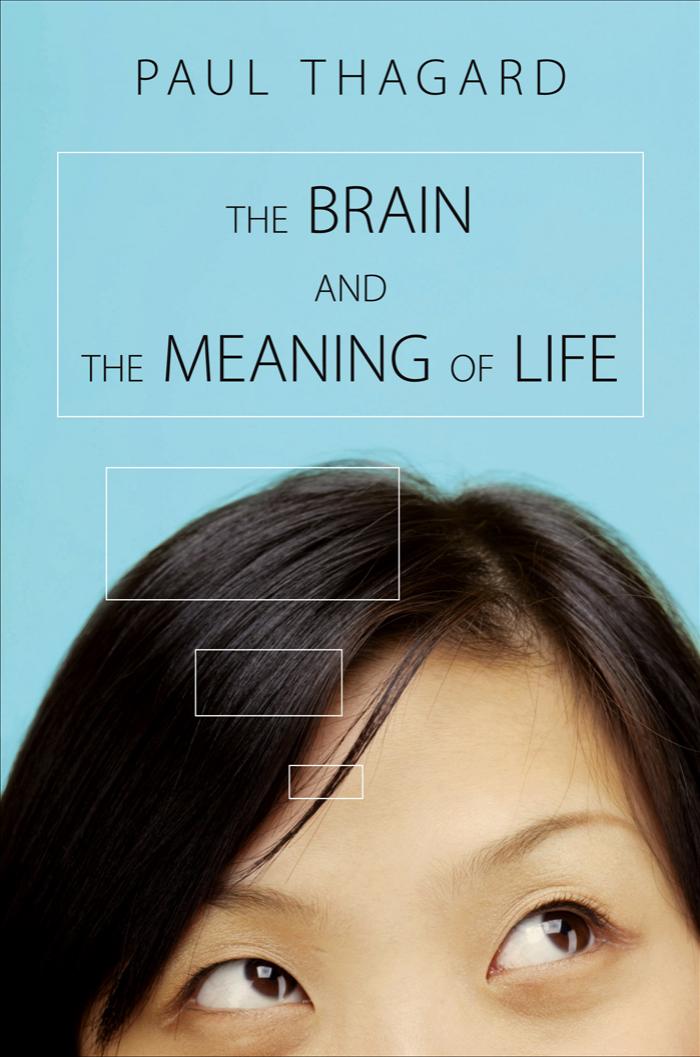 The Brain And The Meaning Of Life Paul Thagard