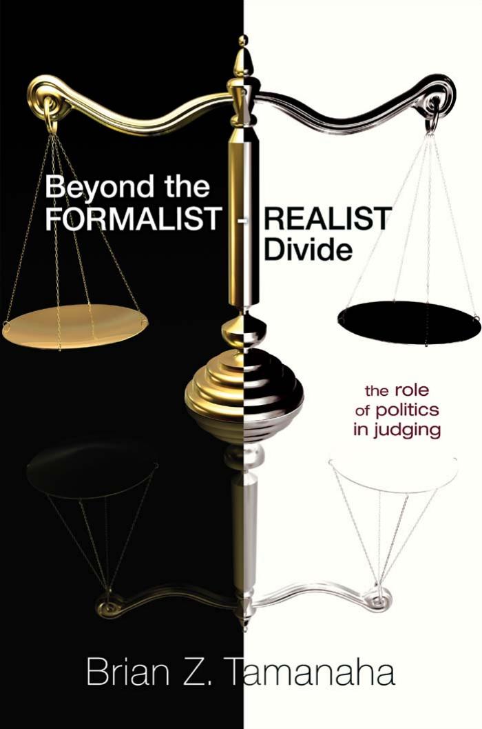 Beyond The Formalistrealist Divide The Role Of Politics In Judging Brian Z Tamanaha