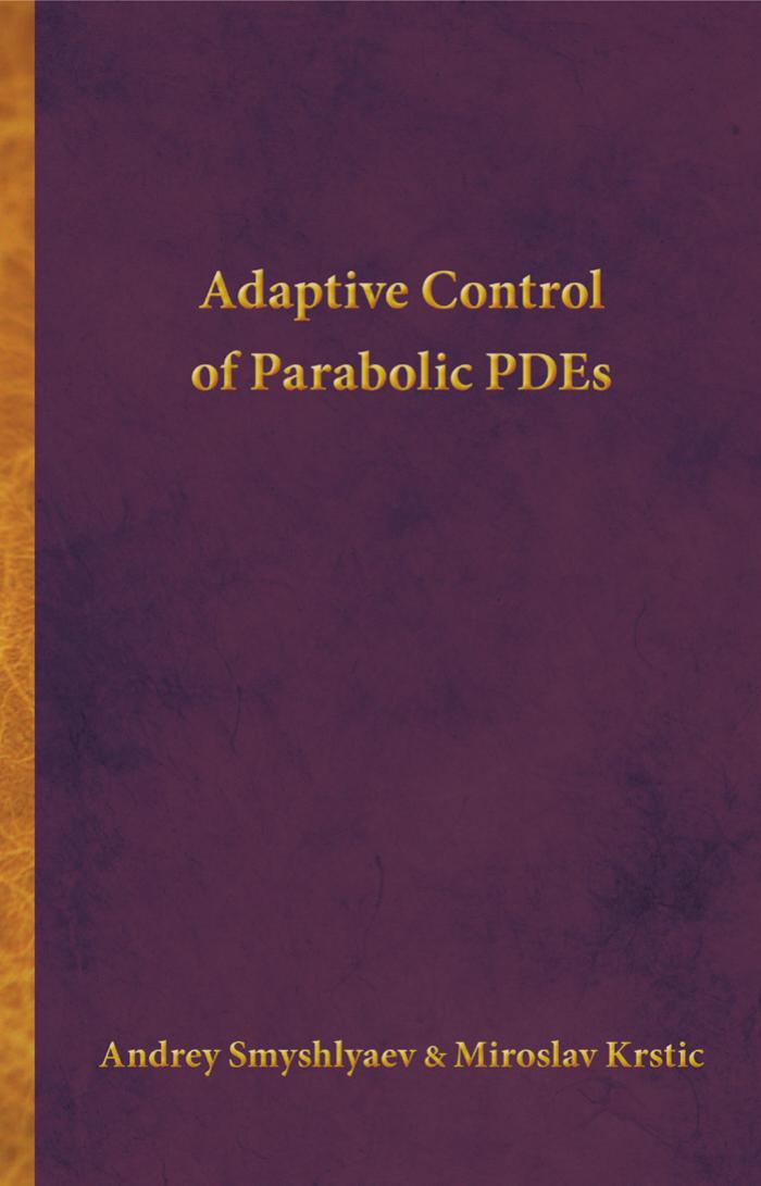 Adaptive Control Of Parabolic Pdes Andrey Smyshlyaev Miroslav Krstic