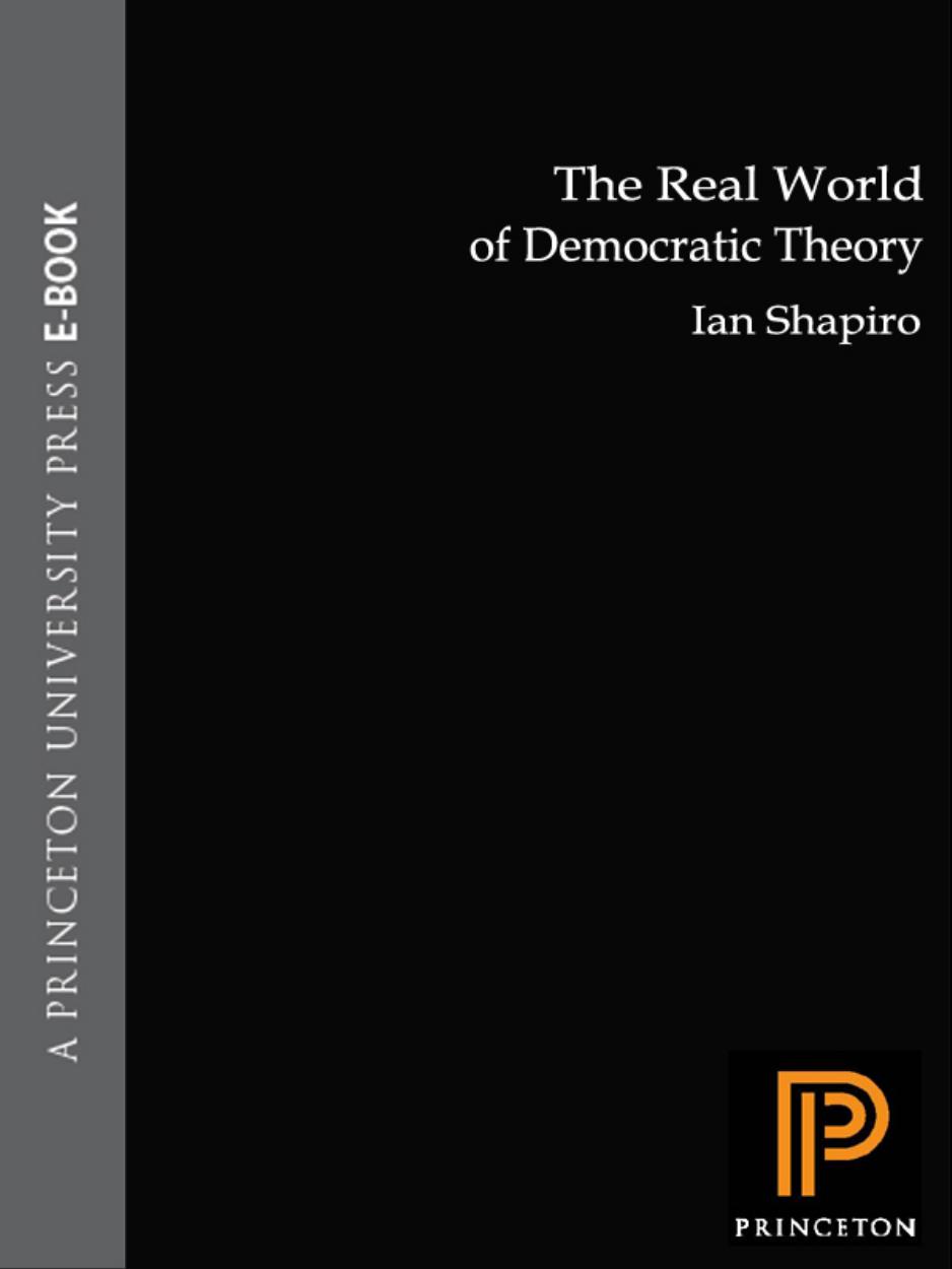 The Real World Of Democratic Theory Ian Shapiro Sterling Professor Of Political Science Henry R Luce Director Of The Macmillan Center For International Area Studies Ian Shapiro