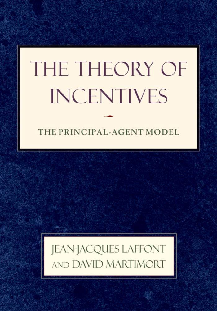 The Theory Of Incentives The Principalagent Model Jeanjacques Laffont David Martimort