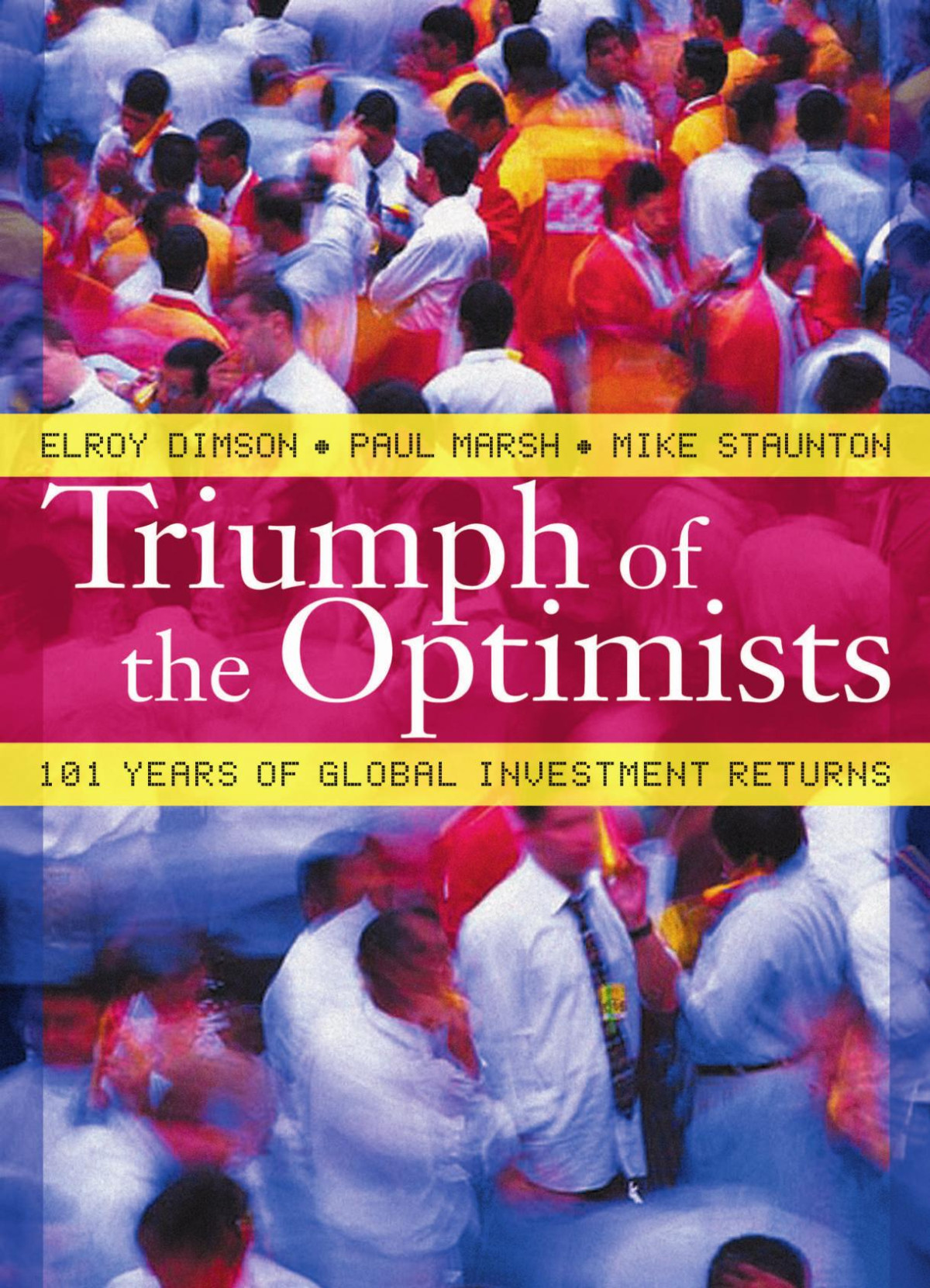 Triumph Of The Optimists 101 Years Of Global Investment Returns Elroy Dimson Paul Marsh Mike Staunton