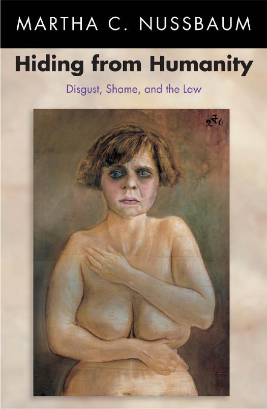 Hiding From Humanity Disgust Shame And The Law Martha Craven Nussbaum