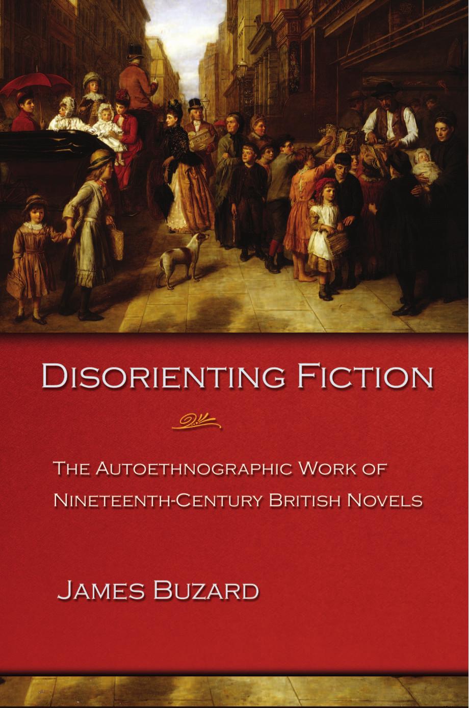 Disorienting Fiction The Autoethnographic Work Of Nineteenthcentury British Novels James Buzard