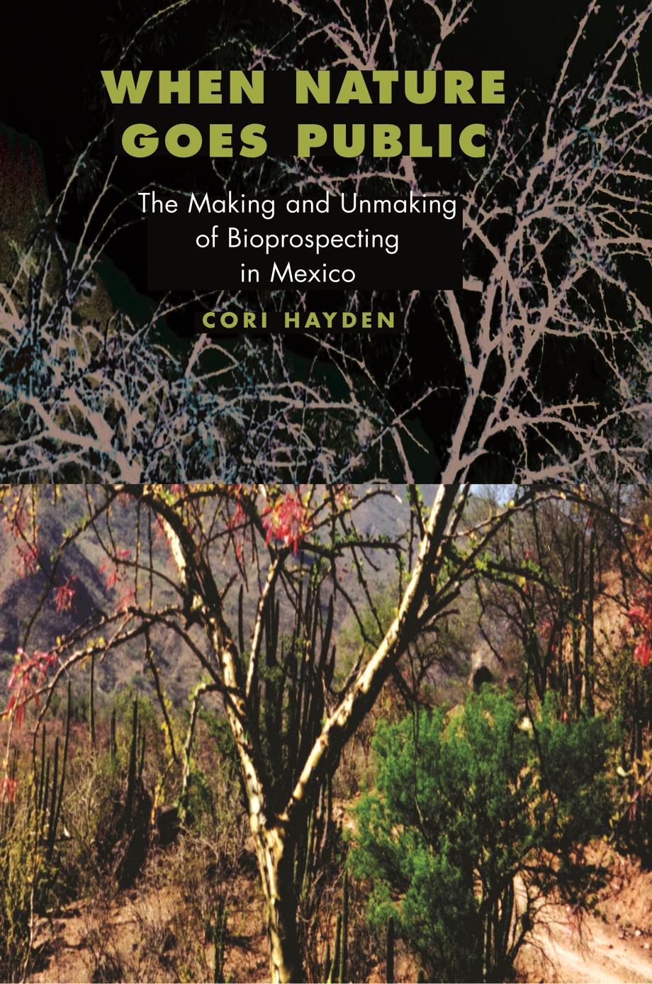 When Nature Goes Public The Making And Unmaking Of Bioprospecting In Mexico Cori Hayden