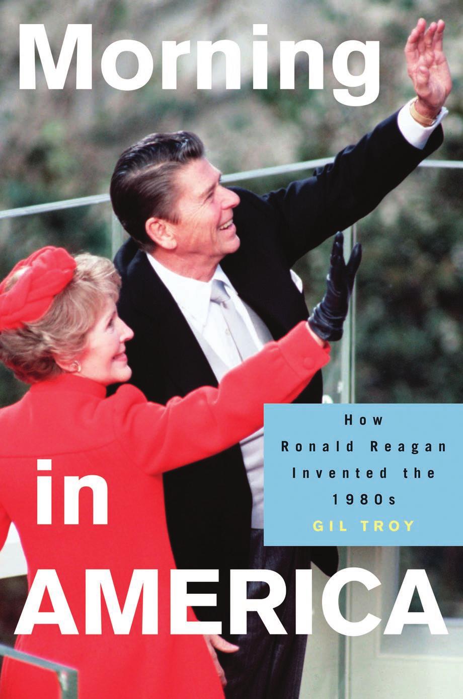 Morning In America How Ronald Reagan Invented The 1980s Gil Troy