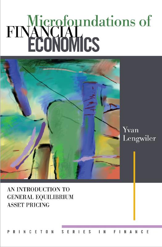 Microfoundations Of Financial Economics An Introduction To General Equilibrium Asset Pricing Yvan Lengwiler