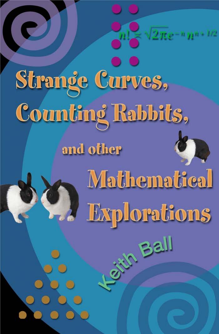 Strange Curves Counting Rabbits And Other Mathematical Explorations Keith M Ball