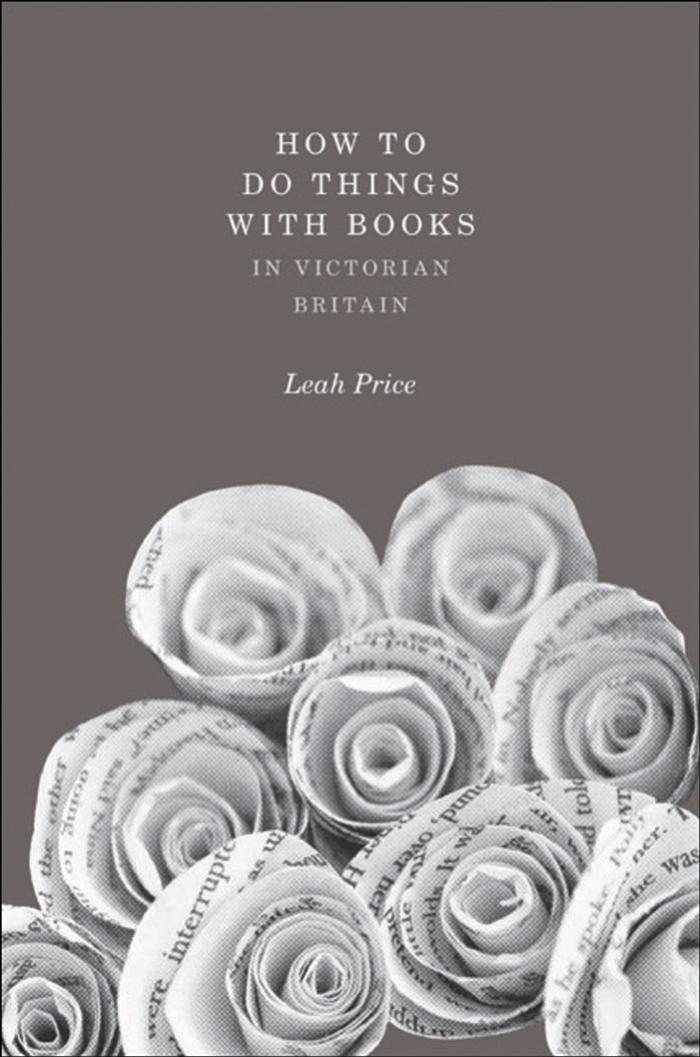 How To Do Things With Books In Victorian Britain Leah Price