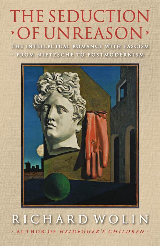 The Seduction Of Unreason The Intellectual Romance With Fascism From Nietzsche To Postmodernism Richard Wolin