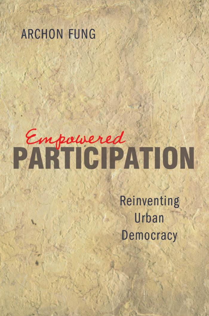 Empowered Participation Reinventing Urban Democracy Archon Fung