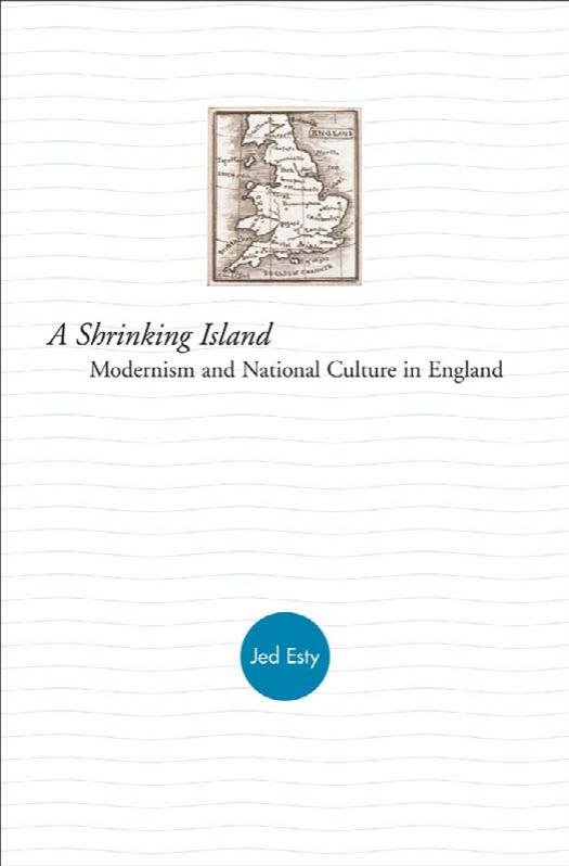 A Shrinking Island Modernism And National Culture In England Joshua Esty