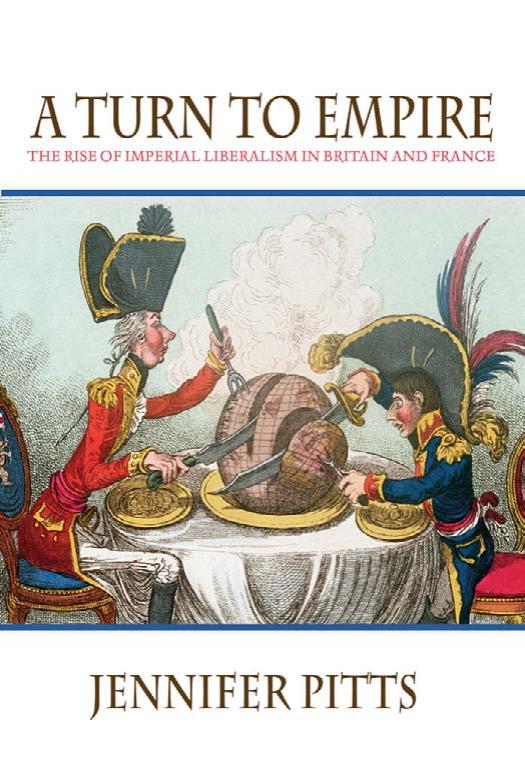 A Turn To Empire The Rise Of Imperial Liberalism In Britain And France Jennifer Pitts