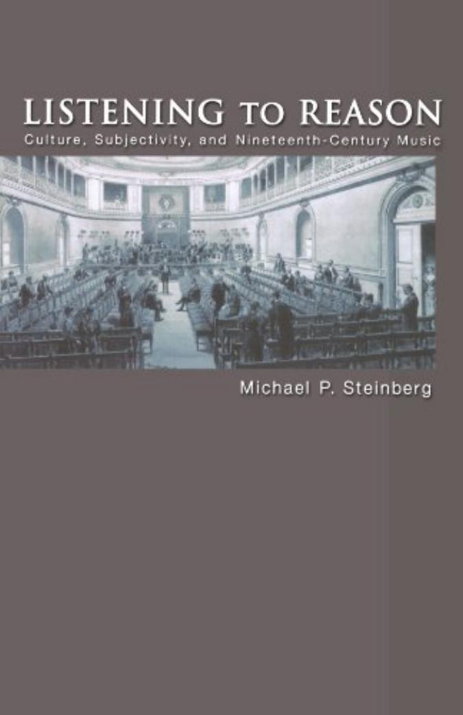 Listening To Reason Culture Subjectivity And Nineteenthcentury Music Michael P Steinberg